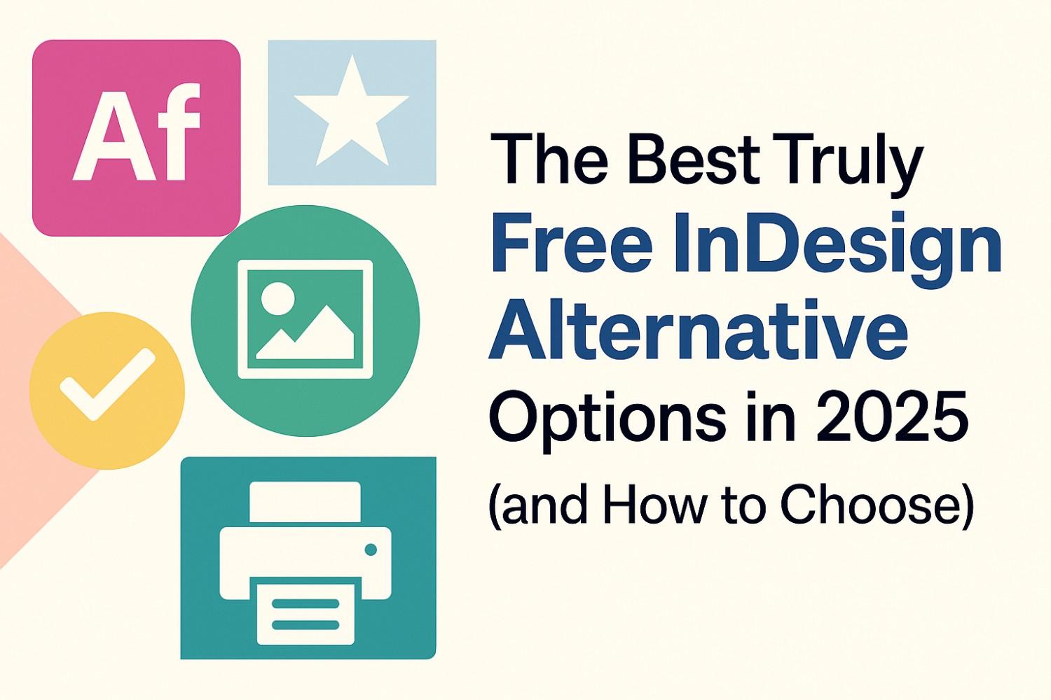 The Best Truly Free InDesign Alternative Options in 2025 (and How to Choose)